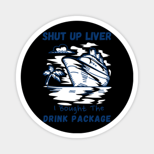 shut up liver i bought the drink package Magnet